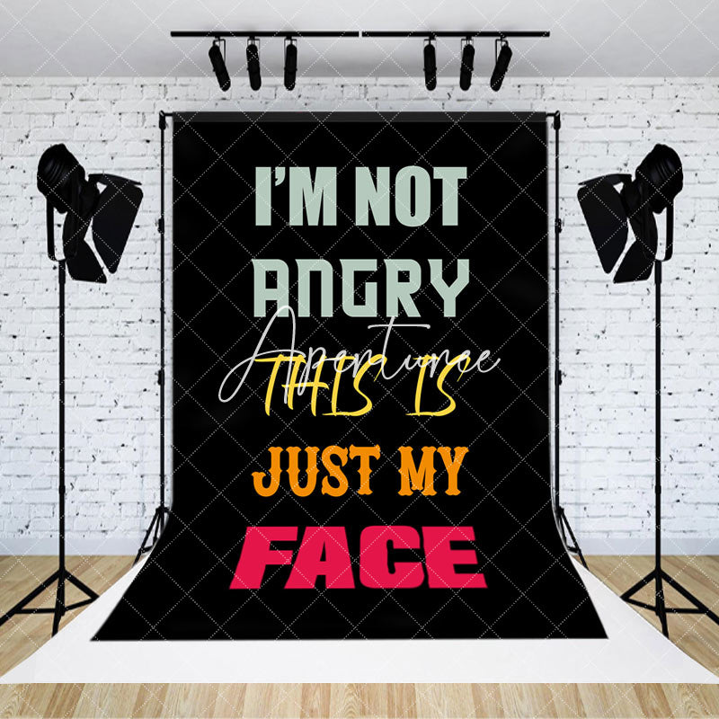 Aperturee - Im Not Angry This Is Just My Face Slogan Backdrop