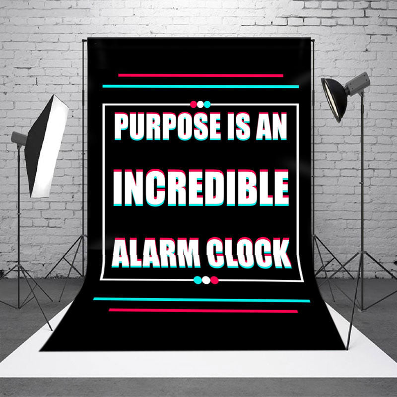 Aperturee - Purpose Is An Incredible Alarm Clock Slogan Backdrop