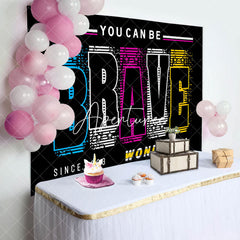 Aperturee - You Can Be Brave Wonderful Positive Birthday Backdrop