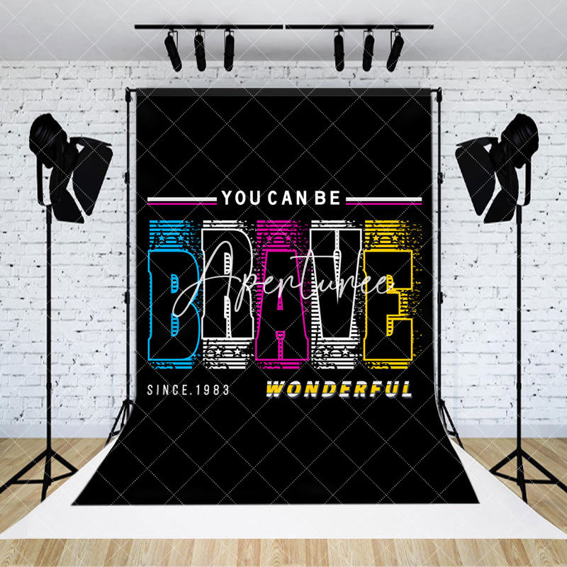 Aperturee - You Can Be Brave Wonderful Positive Slogan Backdrop