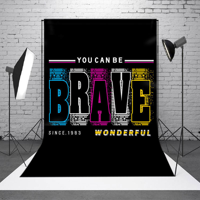 Aperturee - You Can Be Brave Wonderful Positive Slogan Backdrop