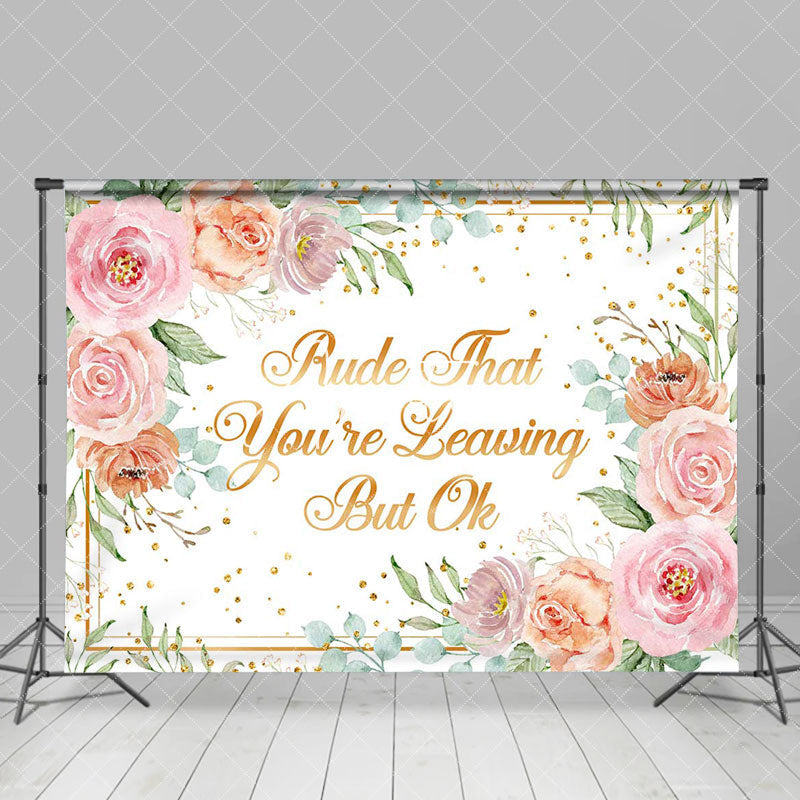 Aperturee - Youre Leaving But Ok Pink Floral Retirement Backdrop